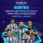 Noblex sortea entradas al partido de Argentina vs Uruguay
