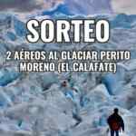 Mega Sorteo: Ganá 2 aéreos a Glaciar Perito Moreno (El Calafate)