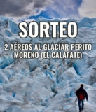 Mega Sorteo: Ganá 2 aéreos a Glaciar Perito Moreno (El Calafate)