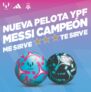 Promo Pelota YPF Messi Campeón Adidas 2023: Canjeá tus puntos ServiClub por una pelota